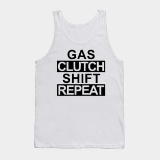 Gas, clutch. shift, repeat Tank Top